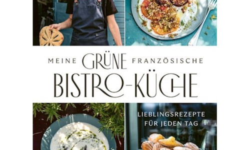 Anne-Katrin Weber: Meine grüne französische Bistro-Küche
